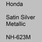 Preview: Honda, Satin Silver Metallic, NH-623M.